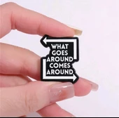 What Goes Around Comes Around Yazılı Broş thumbnail 1