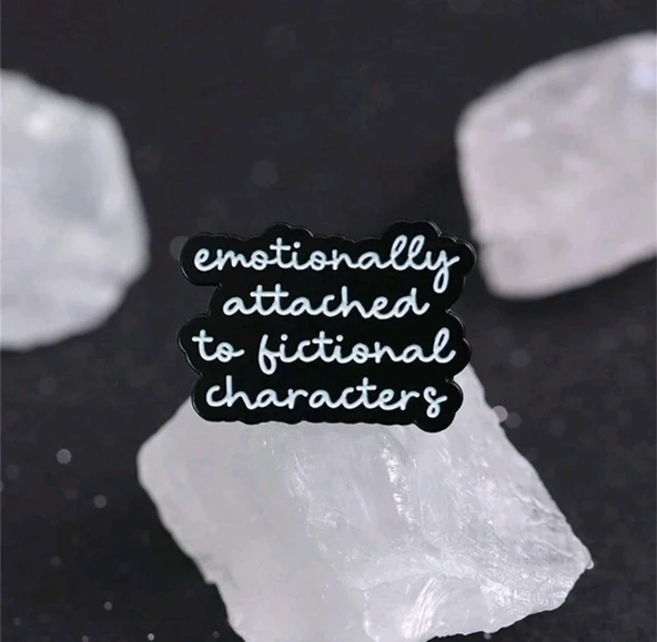 Emotionally Attached To Fictional Characters Yazılı Broş ürün görseli 1