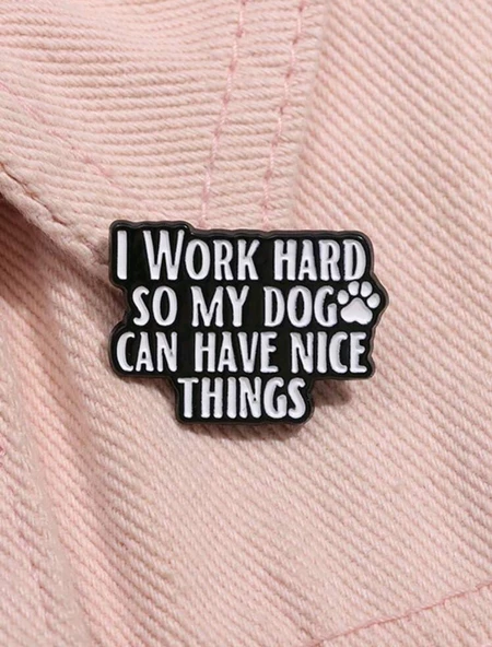 I Work Hard So My Dog Can Have Nice Things Yazılı Broş ürün görseli 1