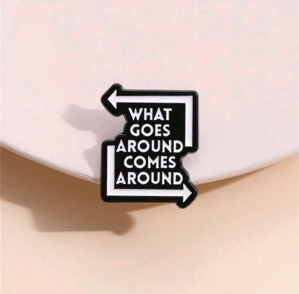 What Goes Around Comes Around Yazılı Broş - Resim 2