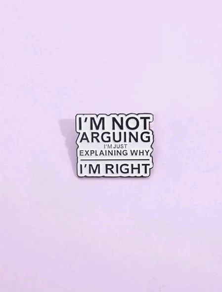 I'm Arguing I'm Just Explaining Why I'm Right Yazılı Broş ürün görseli 1
