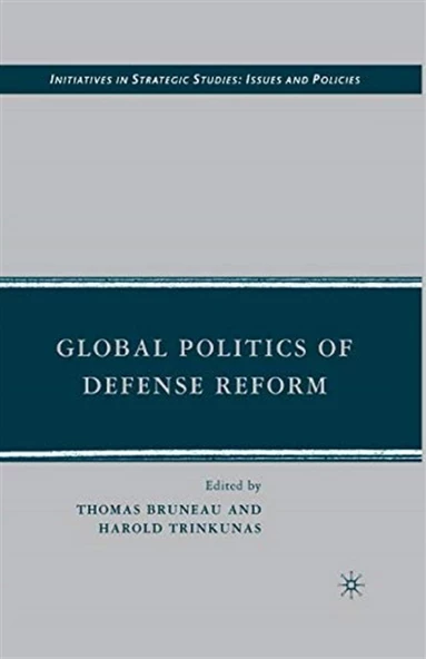 global politics of defense reform (bruneau, trinkunas) ürün görseli 1