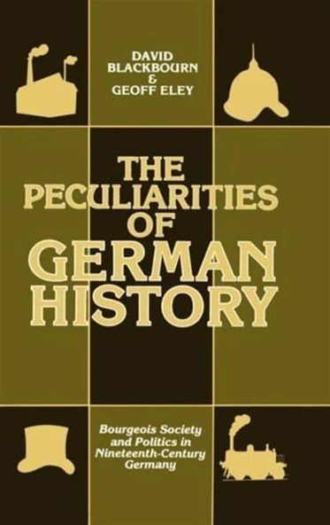 The Peculiarities of German History Bourgeois Society and Politics in Nineteenth-Century Germany (Blackbourn, Eley) ürün görseli 1