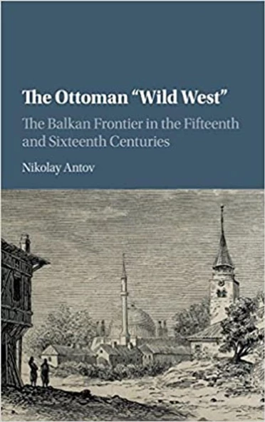 the ottoman wild west the balkan frontier in the fifteenth and sixteenth centuries ürün görseli 1