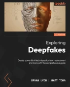 Exploring Deepfakes: Deploy powerful AI techniques for face replacement and more with this comprehensive guide Lyon Tora thumbnail 2