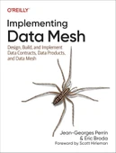 Implementing Data Mesh: Design, Build, and Implement Data Contracts, Data Products, and Data Mesh Georges Perrin Broda thumbnail 1