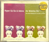 Hyper Go Go & Adeva Do Watcha Do Maxi Single CD thumbnail 1