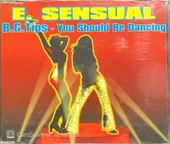E. Sensual B. G. Tips You Should Be Dancing Maxi Single CD thumbnail 1