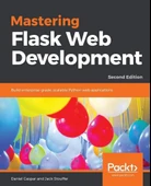 Mastering Flask Web Development: Build enterprise-grade, scalable Python web applications, 2nd Edition thumbnail 1