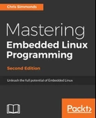 Mastering Embedded Linux Programming Second Edition Unleash the full potential of Embedded Linux Chris Simmonds thumbnail 1
