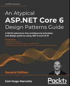 An Atypical ASP.NET Core 6 Design Patterns Guide A SOLID adventure into architectural principles and design patterns using .NET 6 and C# 10 2nd ed. Carl-Hugo Marcotte thumbnail 2