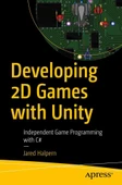 Developing 2D Games with Unity: Independent Game Programming with C# Jared Halpern thumbnail 2