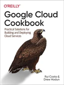 Google Cloud Cookbook: Practical Solutions for Building and Deploying Cloud Services Costa Hodun thumbnail 2
