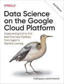 Data Science on the Google Cloud Platform: Implementing End-to-End Real-Time Data Pipelines: From Ingest to Machine Learning 2nd Edition Valliappa Lakshmanan thumbnail 2