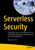 Serverless Security: Understand, Assess, and Implement Secure and Reliable Applications in AWS, Microsoft Azure, and Google Cloud Miguel A. Calles thumbnail 2