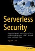 Serverless Security: Understand, Assess, and Implement Secure and Reliable Applications in AWS, Microsoft Azure, and Google Cloud Miguel A. Calles thumbnail 1