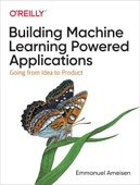 Building Machine Learning Powered Applications: Going from Idea to Product Emmanuel Ameisen thumbnail 2
