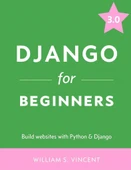 Django for Beginners Build websites with Python and Django 3.0 William S. Vincent thumbnail 2