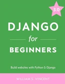 Django for Beginners Build websites with Python and Django 3.0 William S. Vincent thumbnail 1