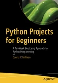 Python Projects for Beginners: A Ten-Week Bootcamp Approach to Python Programming Connor P. Milliken thumbnail 1