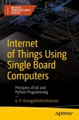 Internet of Things Using Single Board Computers: Principles of IoT and Python Programming (Maker Innovations Series) G. R. Kanagachidambaresan thumbnail 2