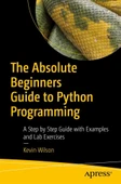 The Absolute Beginner's Guide to Python Programming: A Step-by-Step Guide with Examples and Lab Exercises Kevin Wilson thumbnail 1