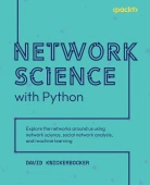 Network Science with Python: Explore the networks around us using network science, social network analysis, and machine learning David Knickerbocker thumbnail 1
