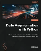 Data Augmentation with Python: Enhance deep learning accuracy with data augmentation methods for image, text, audio, and tabular data Duc Haba thumbnail 2