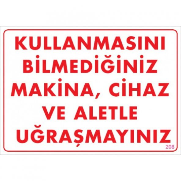 SÖNSAN UYARI LEVHALARI "KULLANMASINI BİLMEDİĞİNİZ MAKİNA,CİHAZ VE ALETLE UĞRAŞMAYINIZ" PVC 25*35 ürün görseli 1