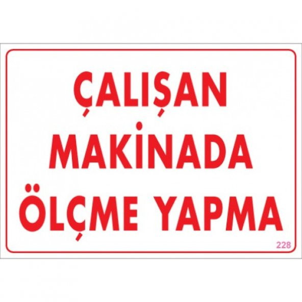 SÖNSAN UYARI LEVHALARI "ÇALIŞAN MAKİNADA ÖLÇME YAPMA" PVC 25*35 ürün görseli 1