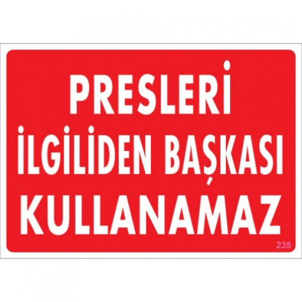 SÖNSAN UYARI LEVHALARI "PRESLERİ İLGİLİDEN BAŞKASI KULLANAMAZ" PVC 25*35 ürün görseli 1