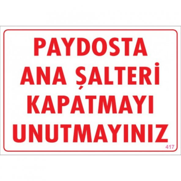 SÖNSAN UYARI LEVHALARI ''PAYDOSTA ANA ŞALTERİ KAPATMAYI UNUTMAYINIZ'' PVC 25*35 ürün görseli 1