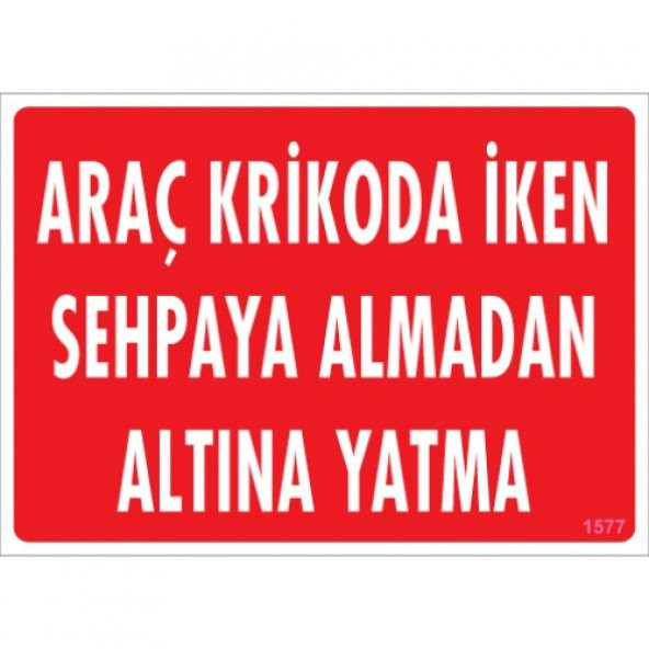 SÖNSAN UYARI LEVHALARI -ARAÇ KRİKODA  İKEN SEHPAYA ALMADAN ALTINA YATMA - PVC 25X35 CM ürün görseli 1