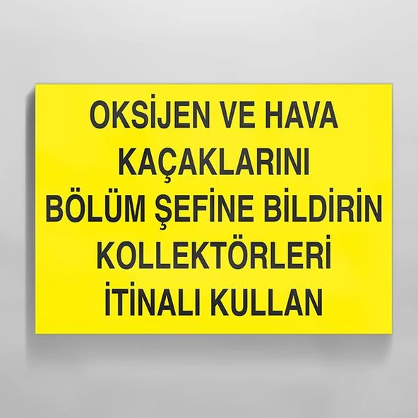 Oksijen Ve Hava Kaçaklarını Bölüm Şefine Bildirin Kollektörleri İtinalı Kullan Uyarı Levhası ürün görseli 1