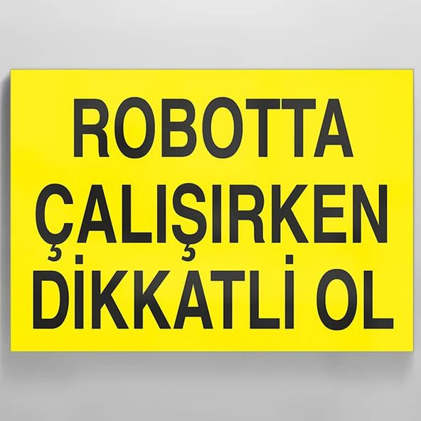 Robotta Çalışırken Dikkatli Ol Uyarı Levhası ürün görseli 1