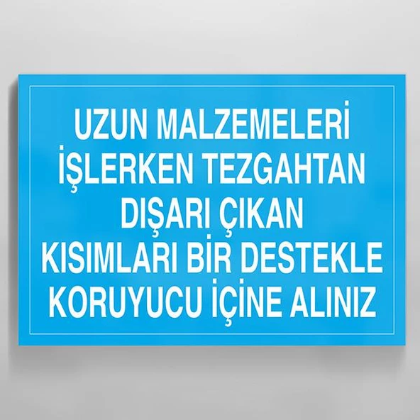 Uzun Malzemeleri İşlerken Tezgahtan Dışarı Çıkan Kısımları Bir Destekle Koruyucu İçine Alınız Uyarı Levhası ürün görseli 1