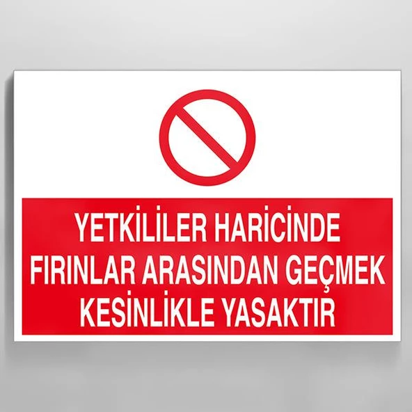 Yetkililer Haricinde Fırınlar Arasından Geçmek Kesinlikle Yasaktır Uyarı Levhası ürün görseli 1