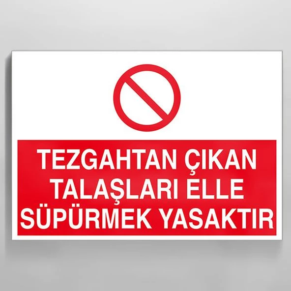 Tezgahtan Çıkan Talaşları Elle Süpermek Yasaktır Uyarı Levhası ürün görseli 1