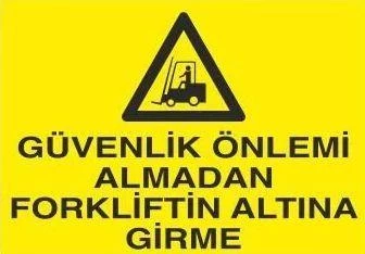 Güvenlik Önlemi Almadan Forkliftin Altına Girme Uyarı Levhası ürün görseli 1