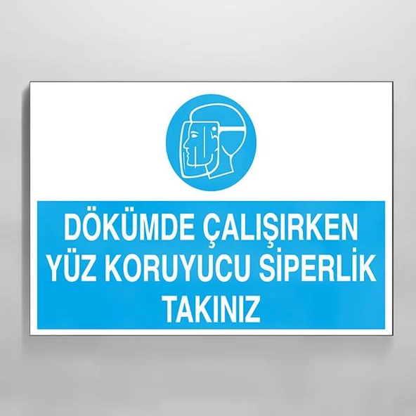 Dökümde Çalışırken Yüz Koruyucu Siperlik Takınız Uyarı Levhası ürün görseli 1