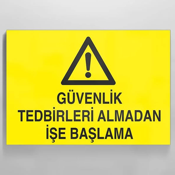 Güvenlik Tedbirleri Almadan İşe Başlama Uyarı Levhası ürün görseli 1