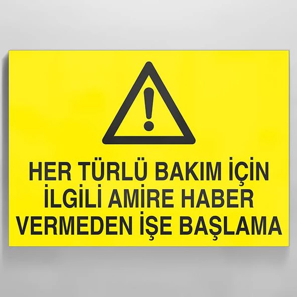 Her Türlü Bakım İçin İlgili Amire Bilgi Vermeden İşe Başlama Uyarı Levhası ürün görseli 1