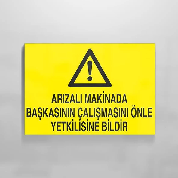 Arızalı Makinada Başkasının Çalışmasını Önle Yetkiliye Bildir Uyarı Levhası ürün görseli 1