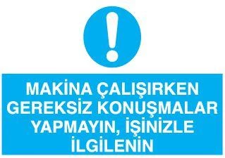 Makina Çalışırken Gereksiz Konuşmalar Yapmayın, İşinizle İlgileniniz Uyarı Levhası ürün görseli 1