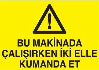 Bu Makinada Çalışırken İki Elle Kumanda Et Uyarı Levhası ürün görseli 1