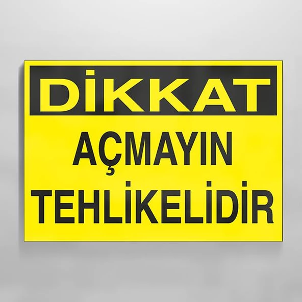Dikkat Açmayın Tehlikelidir Uyarı Levhası ürün görseli 1
