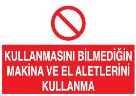 Kullanmasını Bilmediğin Makina Ve El Aletlerini Kullanma Uyarı Levhası ürün görseli 1