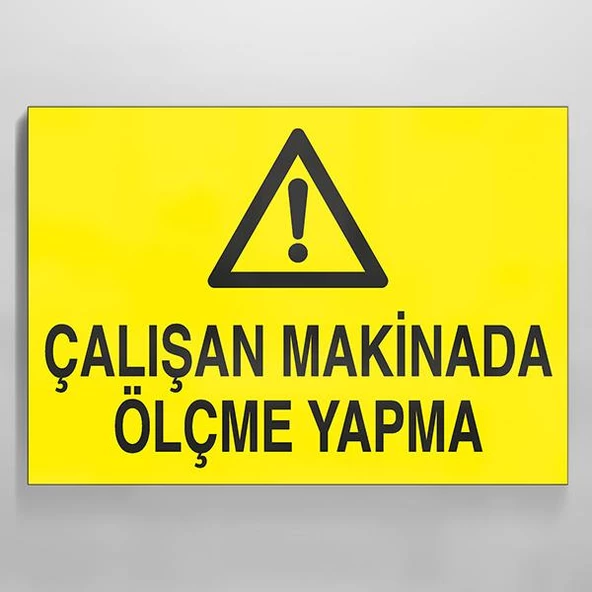 Çalışan Makinada Ölçme Yapma Uyarı Levhası ürün görseli 1