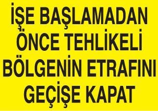 İşe Başlamadan Önce Tehlikeli Bölgenin Etrafını Geçişe Kapat Uyarı Levhası ürün görseli 1