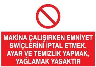 Makina Çalışırken Emniyet Swiçlerini İptal Etmek, Ayar ve Temizlik Yapmak, Yağlamak Yasaktır Uyarı Levhası ürün görseli 1